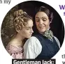  ??  ?? . . Gentleman Jack:.