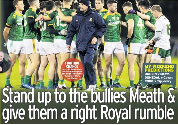  ??  ?? FIGHTING CHANCE Andy Mcentee leads Meath into toughest of battles tonight but they must show confidence