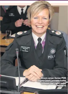  ??  ?? Dream career: former PSNI Deputy Chief Constable Judith
Gillespie and (right) today