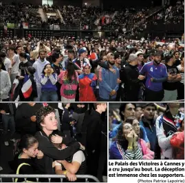  ?? (Photos Patrice Lapoirie) ?? Le Palais des Victoires à Cannes y a cru jusqu’au bout. La déception est immense chez les supporters.