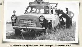  ??  ?? The new Preston Bypass went on to form part of the M6. It was probably the UK’s fastest road in 1958 – but not if you broke down...