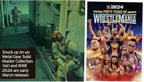  ?? ?? Snuck up on us: Metal Gear Solid Master Collection Vol.1 and WWE 2K24 are early March releases