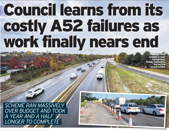  ??  ?? The huge A52 project is near completion. Below, roadworks during the constructi­on