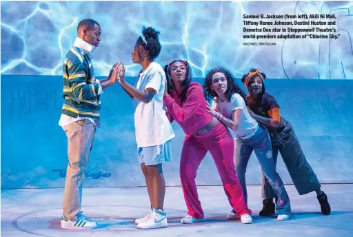  ?? MICHAEL BROSILOW ?? Samuel B. Jackson (from left), Akili Ni Mali, Tiffany Renee Johnson, Destini Huston and Demetra Dee star in Steppenwol­f Theatre’s world-premiere adaptation of “Chlorine Sky.”
