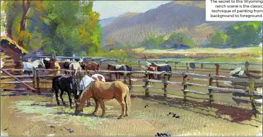  ??  ?? The secret to this Wyoming ranch scene is the classic technique of painting from background to foreground.