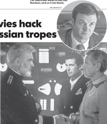  ?? ERIC LIEBOWITZ, FX PARAMOUNT PICTURES ?? The Americans works to cast real Russians, such as Costa Ronin. Sean Connery, left, plays a Soviet submarine commander who defects with his vessel in The Hunt for Red October.