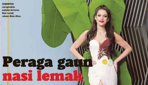  ??  ?? SAMANTHA mengenakan pakaian bertema Nasi Lemak rekaan Brian Khoo.