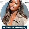  ?? ?? Dr Ewoma Ukeleghe, skincare ambassador
for Superdrug