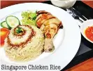  ??  ?? Singapore Chicken Rice