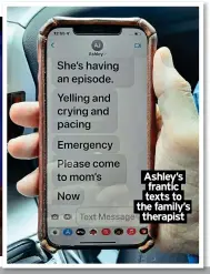  ?? ?? Ashley’s frantic texts to the family’s therapist