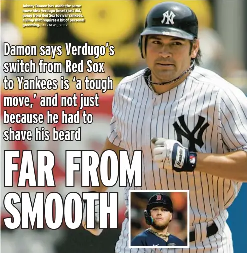 ?? DAILY NEWS, GETTY ?? Johnny Damon has made the same move Alex Verdugo (inset) just did, going from Red Sox to rival Yankees, a jump that requires a bit of personal grooming.