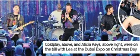  ?? ?? Coldplay, above, and Alicia Keys, above right, were on the bill with Lea at the Dubai Expo on Christmas Day