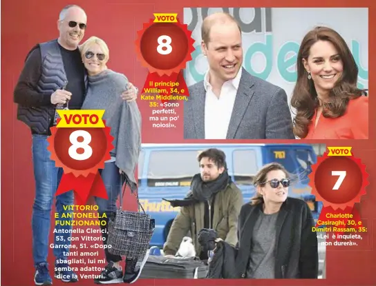  ??  ?? VOTO 8 VITTORIO E ANTONELLA FUNZIONANO Antonella Clerici, 53, con Vittorio Garrone, 51. «Dopo tanti amori sbagliati, lui mi sembra adatto», dice la Venturi. VOTO 8 Il principe William, 34, e Kate Middleton, 35: «Sono perfetti, ma un po’ noiosi». VOTO 7 Charlotte Casiraghi, 30, e Dimitri Rassam, 35: «Lei è inquieta, non durerà».