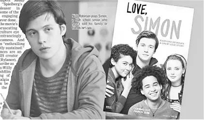  ??  ?? Nick Robinson plays Simon, a high school senior who hasn’t told his family or friends he’s gay.