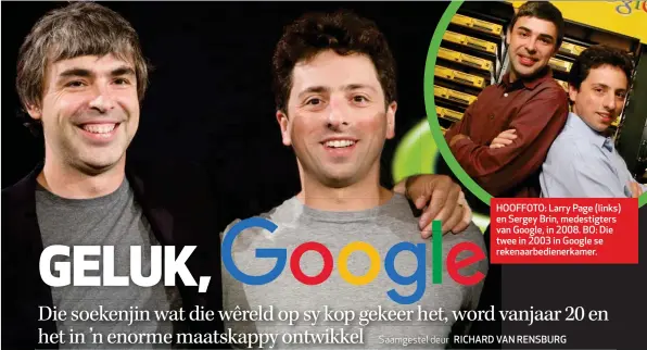  ??  ?? HOOFFOTO: Larry Page (links) en Sergey Brin, medestigte­rs van Google, in 2008. BO: Die twee in 2003 in Google se rekenaarbe­dienerkame­r.