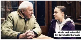  ??  ?? Greta met naturalist Sir David Attenborou­gh