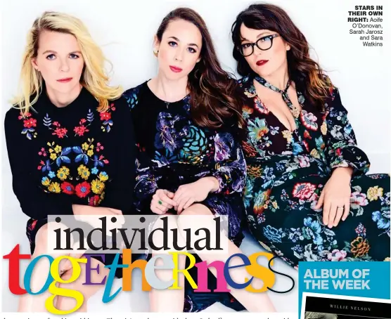  ??  ?? stars in their own right: Aoife O’Donovan, Sarah Jarosz and Sara Watkins