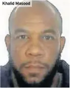  ??  ?? Khalid Masood