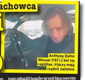  ??  ?? Anthony Quinn Warner (†63 l.) bał się reptilian, którzy mają
rządzić światem