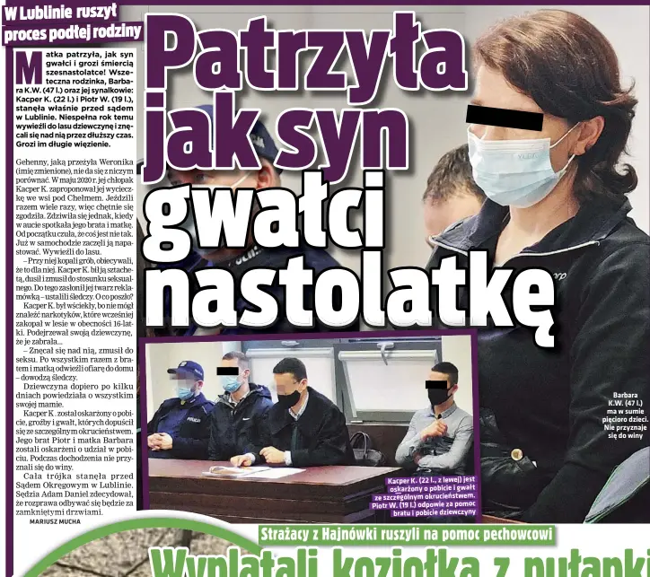  ??  ?? Kacper K. (22 l., z lewej) jest oskarżony o pobicie i gwałt ze szczególny­m okrucieńst­wem. Piotr W. (19 l.) odpowie za pomoc bratu i pobicie dziewczyny
Barbara K.W. (47 l.) ma w sumie pięcioro dzieci. Nie przyznaje się do winy