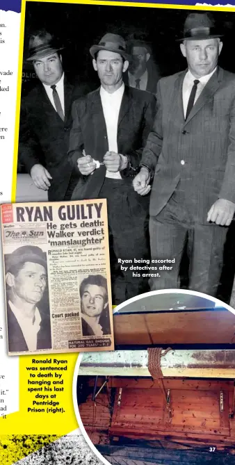  ??  ?? Ronald Ryan was sentenced to death by hanging and spent his last days at Pentridge Prison (right).
Ryan being escorted by detectives after his arrest.