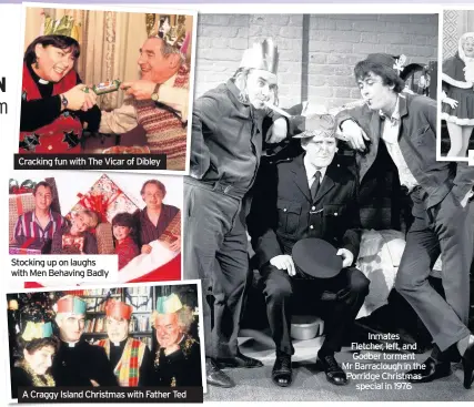  ??  ?? Cracking fun with The Vicar of Dibley
Stocking up on laughs with Men Behaving Badly
A Craggy Island Christmas with Father Ted
Inmates Fletcher, left, and Godber torment Mr Barracloug­h in the Porridge Christmas special in 1976