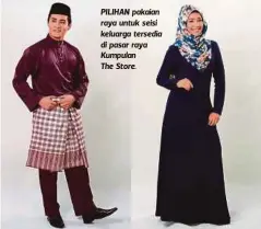  ??  ?? PILIHAN pakaian raya untuk seisi keluarga tersedia di pasar raya Kumpulan
The Store.