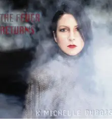  ?? Kmichelled­ubois.bandcamp.com ?? K Michelle DuBois’ new album is ‘The Fever Returns.’