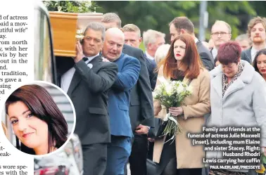  ?? PAUL McERLANE/PRESSEYE ?? Family and friends at the funeral of actress Julie Maxwell (inset), including mum Elaine and sister Stacey. Right:
Husband Rhodri Lewis carrying her coffin