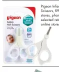  ??  ?? Pigeon Infant Nail Scissors, R99.99, baby stores, pharmacies, selected retail outlets, online stores