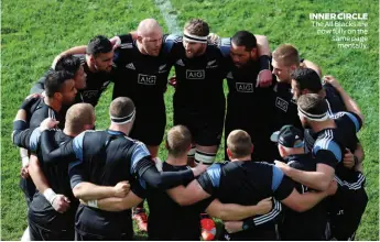  ??  ?? INNER CIRCLE The All Blacks are now fully on the same page mentally.