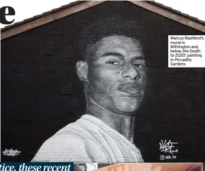  ??  ?? Marcus Rashford’s mural in Withington and, below, the Death to 2020’ painting in Piccadilly Gardens