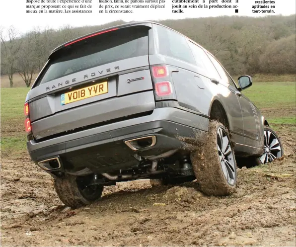  ??  ?? Jeté dans la boue, le Range Rover garde toute sa superbe grâce à ses excellente­s aptitudes en tout-terrain.