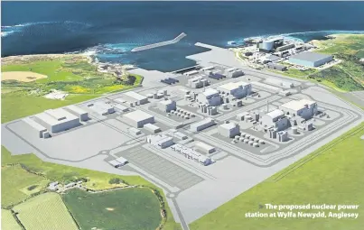  ??  ?? &gt; The proposed nuclear power station at Wylfa Newydd, Anglesey