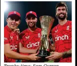  ?? ?? Trophy time: Sam Curran, Will Jacks and Reece Topley