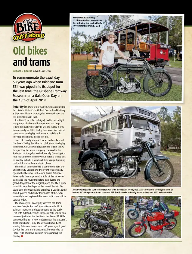  ??  ?? Fraser McMillan and his 1914 New Hudson would have been sharing the road with the 1901 Matchbox Tram behind. ABOVE Dave Royston’s Sunbeam motorcycle with a Sunbeam Trolley Bus. BELOW LEFT Historic Motorcycle­s with an historic 1936 Dropcentre tram. BELOW RIGHT Phil Smith checks out Craig Mayer’s Shiny red 1953 Velocette MAC.