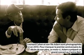  ??  ?? Leonard Cohen et son fils Adam sont photograph­iés ici en 2010. Pour marquer le premier anniversai­re du décès de son père, ce mois-ci, Adam a préparé un grand concert au Centre Bell.