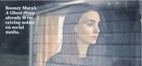  ?? ANDREW DROZ PALERMO ?? RooneyMara’s A Ghost Story already is receiving notice on social media.