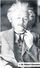  ??  ?? > Dr Albert Einstein