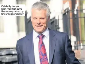  ??  ?? Celebrity lawyer Nick Freeman says the money raised by fines ‘beggars belief’