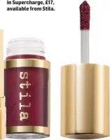  ??  ?? Shine Fever Lip Vinyl in Supercharg­e, £17, available from Stila.