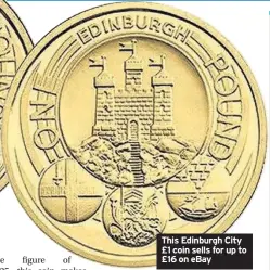  ??  ?? This Edinburgh City £1 coin sells for up to £16 on eBay