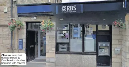  ??  ?? Closure News that the RBS branch in Dunblane is to shut has been met with concern Issue Concerns Councillor Alasdair Tollemache