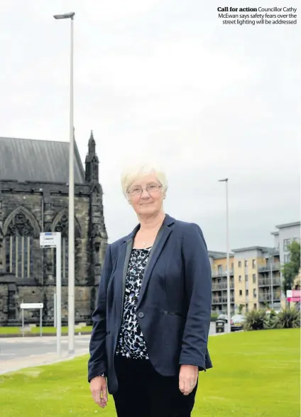  ??  ?? Call for action Councillor Cathy McEwan says safety fears over the street lighting will be addressed