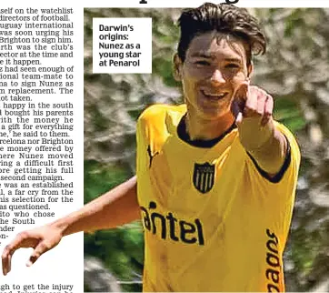  ?? ?? Darwin’s origins: Nunez as a young star at Penarol