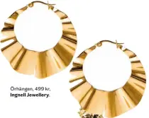  ??  ?? Örhängen, 499 kr,
Ingnell Jewellery.