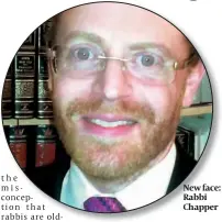  ??  ?? New face: Rabbi Chapper