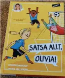  ?? Bild: MATILDA CARLSTRÖM ?? BARNBOK. Jennifer Wegerup har skrivit ”Satsa allt, Olivia!”