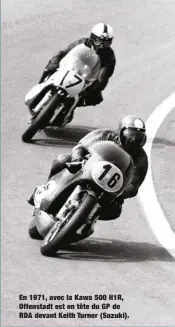  ??  ?? En 1971, avec la Kawa 500 H1R, Offenstadt est en tête du GP de RDA devant Keith Turner (Suzuki).