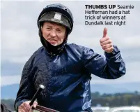  ?? ?? THUMBS UP Seamie Heffernan had a hat trick of winners at Dundalk last night